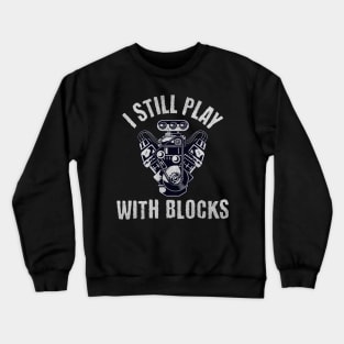 I Still Play With Blocks Crewneck Sweatshirt